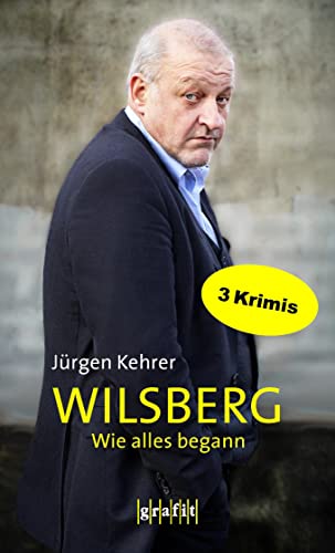 Wilsberg - Wie alles begann: Drei Kriminalromane in einem Band. Und die Toten lässt man ruhen, In alter Freundschaft und Gottesgemüse von Grafit Verlag